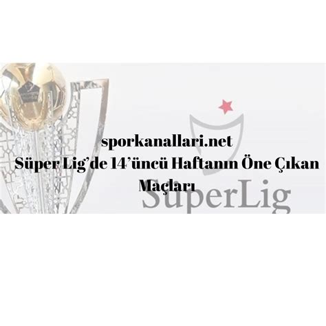 Süper Lig'de Haftanın Öne Çıkan Maçları ve Sonuçları